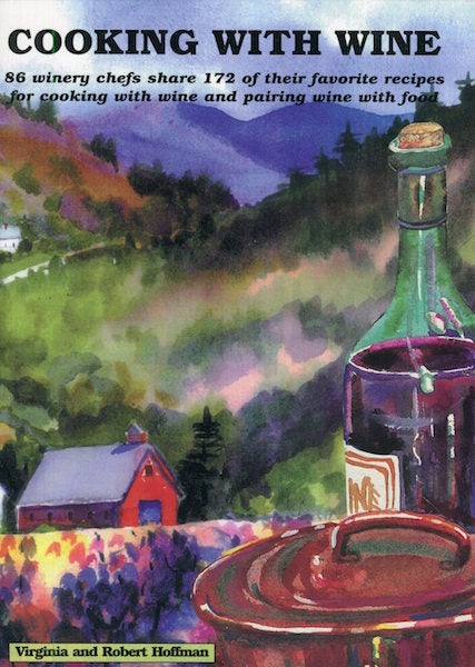 Item #17072 Cooking With Wine; 86 Winery Chefs Share 172 Of Their Favorite Recipes For Cooking With Wine And Pairing Wine With Food. Virginia Hoffman, Robert Hoffman.