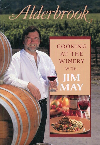 Item #17073 Alderbrook, Cooking At The Winery With Jim May; A Collection Of His Best Recipes. Jim May.