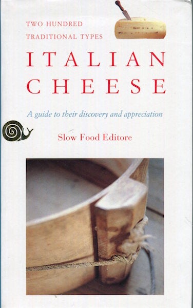 Item #17087 Italian Cheese; Two Hundred Traditional Types. A Guide To Their Discovery & Appreciation. Piero Sardo, others.