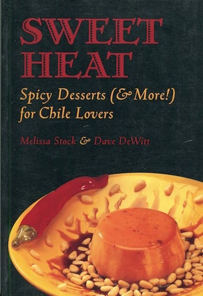 Item #17088 Sweet Heat. Spicy Desserts (& More!) For Chile Lovers. Melissa Stock, Dave DeWitt