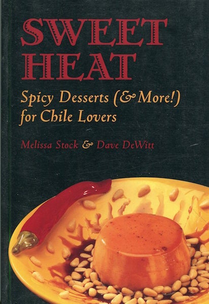 Item #17088 Sweet Heat. Spicy Desserts (& More!) For Chile Lovers. Melissa Stock, Dave DeWitt.