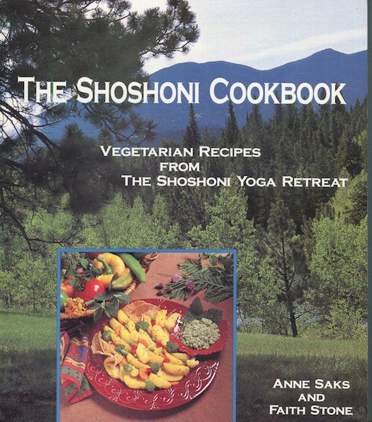 Item #17094 The Shoshoni Cookbook; Vegetarian Recipes From The Shoshoni Yoga Retreat. Annie Saks, Faith Stone.