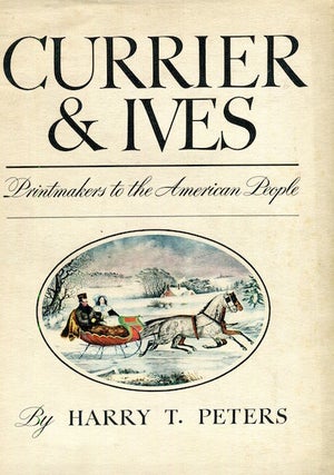Item #17110 Currier & Ives, Primntmakers To The American People. Harry T. Peters