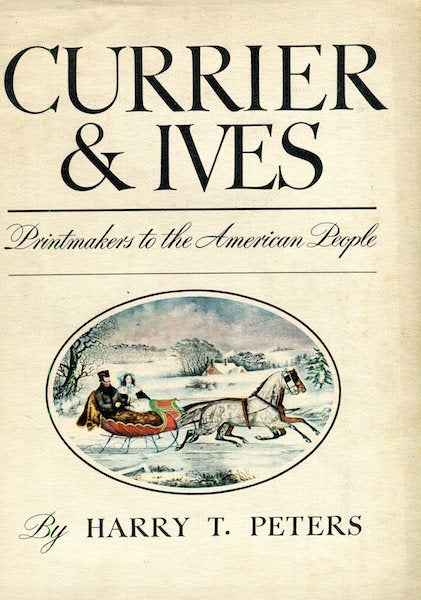 Item #17110 Currier & Ives, Primntmakers To The American People. Harry T. Peters.