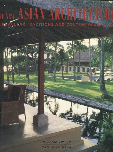 Item #17165 New Asian Architecture: Vernacular Traditions and Contemporary Style. William S. W. Lim, Tan Hock Beng.