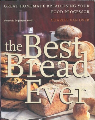 Item #17184 The Best Bread Ever; Great Homemade Bread Using Your Food Processor; Foreword by...