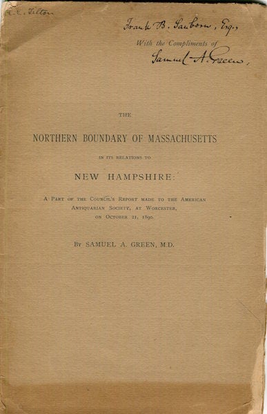Item #17262 The Northern Boundary Of Massachusetts In Its Relation To New Hampshire; A Part Of The Council's Report Made To The American Antiquarian Society, At Worcester On October 21, 1890. M. D. Green, Samuel A.