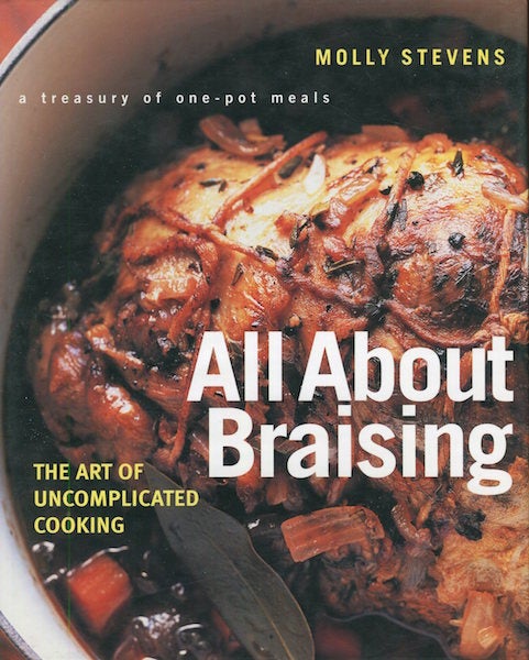 Item #17276 All About Braising, The Art Of Uncomplicated Cooking,; A Treasury Of One-Pot Meals. Molly Stevens.