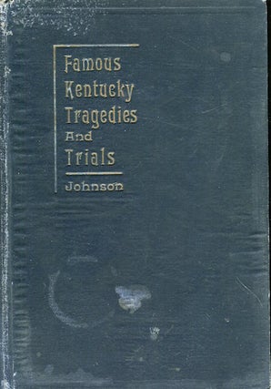 Item #17289 Famous Kentucky Tragedies and Trials. L. F. Johnson