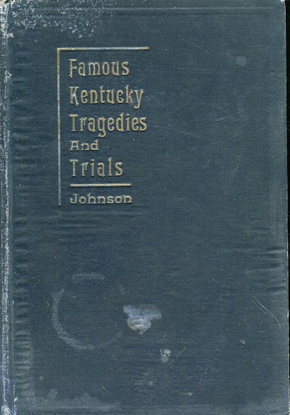 Item #17289 Famous Kentucky Tragedies and Trials. L. F. Johnson.