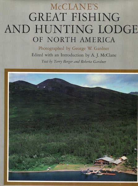 Item #17342 McClane's Great Fishing and Hunting Lodges of North America; Edited with an Introduction by A. J. McClane. Terry Berger, Roberta Gardner.