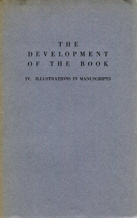 Item #17374 The Development Of The Book, IV, Illustrations In Manuscript. Lawrence Thompson