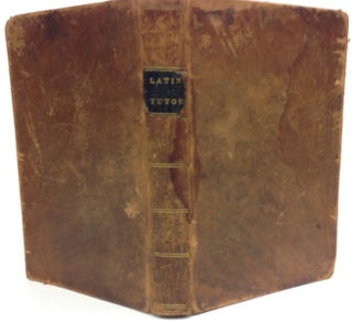 Item #17436 The New Latin Tutor; Or Exercises in Entymology, Syntax and Prosady Compiled In Part...