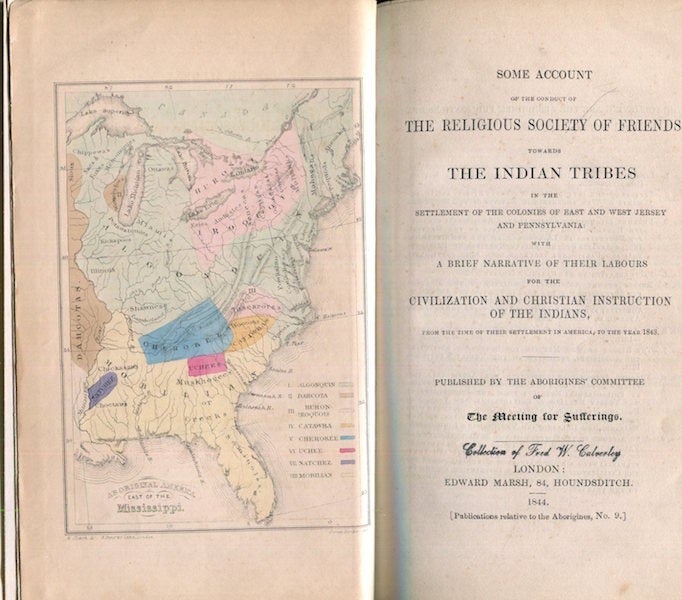 Item #17608 Some Account Of The Conduct Of The Religious Society of Friends Towards The Indian Tribes in the Settlement of the Colonies of East and West Jersey and Pennsylvania: With A Brief Narrative Of Their labours For The Civilization And Christian Instruction Of The Indians, From The Time Of Their Settlement In America, To The Year 1843. Published by the Aborigines' Committee of the Meeting for Sufferings. Society Of Friends.