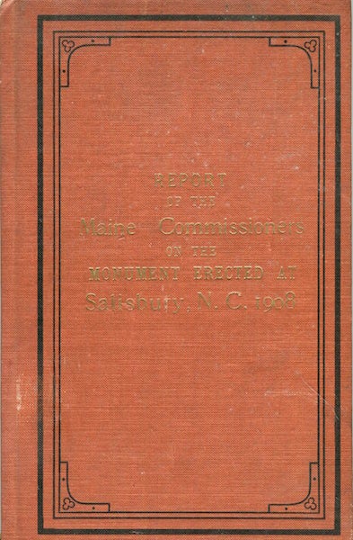 Item #17637 Report Of The Maine Commissioners On The Monument Erected At Salisbury, N. C. 1908. Gov. William T. Cobb, others.