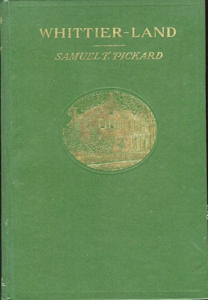 Item #17695 Whittier-Land, A Handbook Of North Essex, Containing Many Anecdotes Of And Poems By John Greenleaf Whittier Never Before Collected. Samuel T. Pickard.