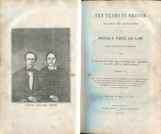 Item #17730 Ten Years In Oregon. Travels And Adventures Of Doctor E. White And Lady West Of The...
