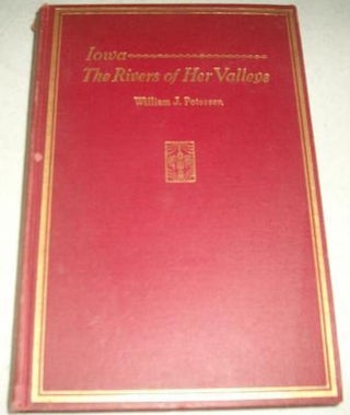 Item #17764 Iowa - The Rivers of Her Valleys. William J. Petersen