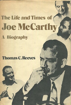 Item #17793 The Life and Times of Joe McCarthy, A Biography. Thomas C. Reeves