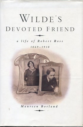 Item #17800 Wilde's Devoted Friend: a Life of Robert Ross 1869-1918. Maureen Borland