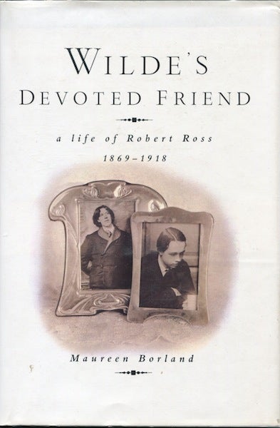 Item #17800 Wilde's Devoted Friend: a Life of Robert Ross 1869-1918. Maureen Borland.