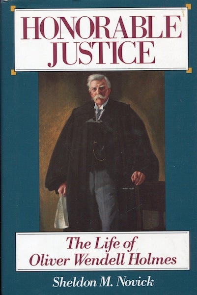 Item #17805 Honorable Justice: The Life of Oliver Wendell Holmes. Sheldon M. Novick.