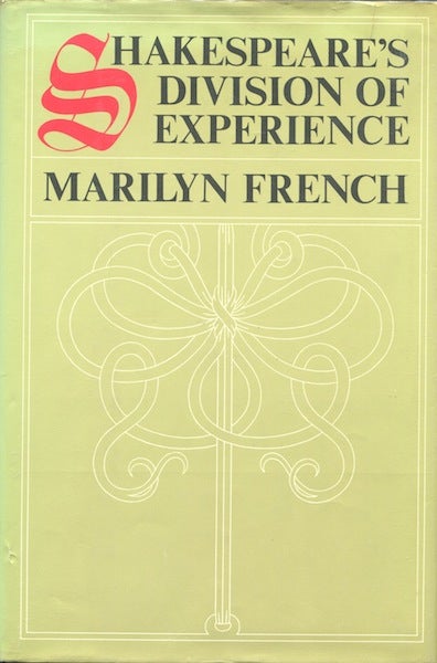 Item #17815 Shakespeare's Division of Experience. Marilyn French.