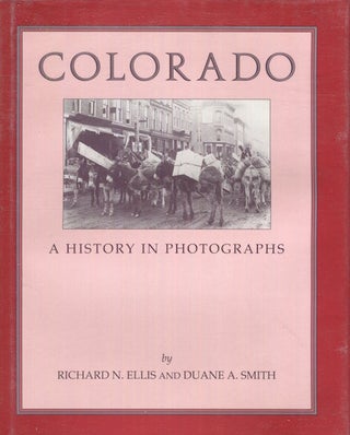 Item #17821 Colorado, A History In Photographs. Richard N. Ellis, Duane A. Smith