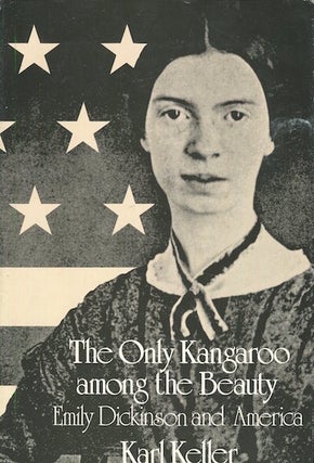 Item #17826 The Only Kangaroo Among The Beauty, Emily Dickinson And America. Karl Keller