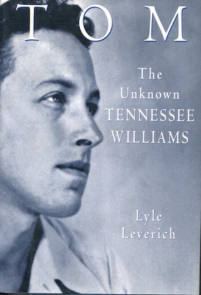 Item #17827 Tom; The Unknown Tennessee Williams. Lyle Leverich