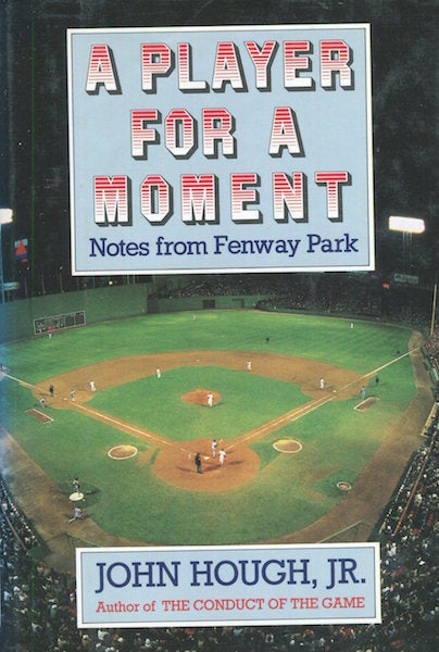 Item #17829 A Player For A Moment, Notes From Fenway Park. John Hough Jr.