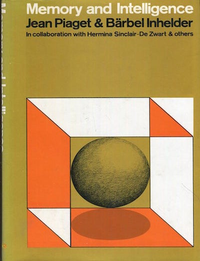 Item #17833 Memory And Intelligence. Jean Piaget, In Collaboration Barbel Inhelder, Hermina Sinclair - De Zwart, Others.