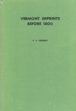 Item #17854 Vermont Imprints Before Eighteen Hundred : An Introductory Essay on the History of...