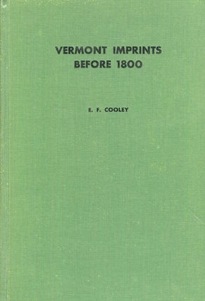 Item #17854 Vermont Imprints Before Eighteen Hundred : An Introductory Essay on the History of...