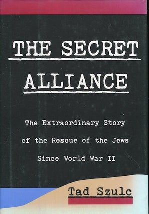 Item #17886 The Secret Alliance; The Extraordinary Story Of The Rescue Of The Jews Since World...