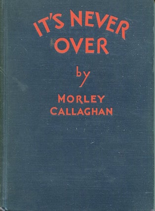 Item #17942 It's Never Over. Morley Callaghan
