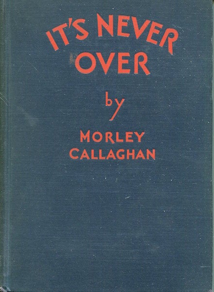 Item #17942 It's Never Over. Morley Callaghan.
