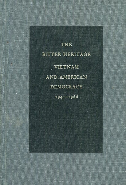 Item #17987 The Bitter Heritage, Vietnam and American Democracy 1941-1966. Arthur M. Schlesinger Jr.