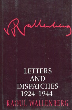 Item #18007 Letters And Dispatches 1924-1944. Raoul Wallenberg, Kjersti Board