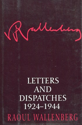 Item #18007 Letters And Dispatches 1924-1944. Raoul Wallenberg, Kjersti Board