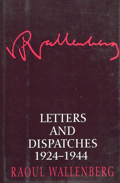 Item #18007 Letters And Dispatches 1924-1944. Raoul Wallenberg, Kjersti Board.