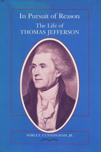 Item #18016 In Pursuit Of Reason The Life Of Thomas Jefferson. Noble E. Cunningham Jr.