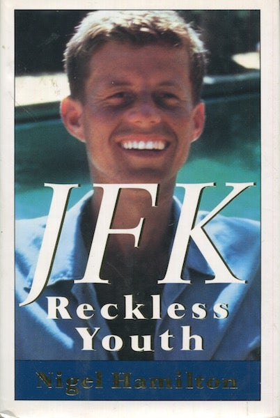 Item #18019 JFK Reckless Youth. Nigel Hamilton.