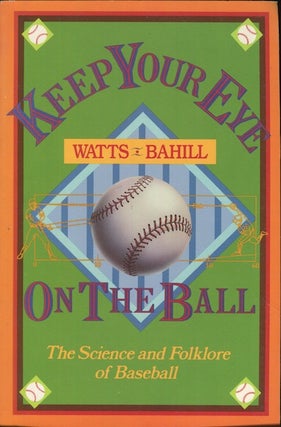 Item #18040 Keep Your Eye On The Ball, The Science And Folklore Of Baseball. Robert G. Watts, A....