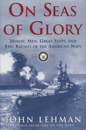 Item #18047 On Seas Of Glory. Heroic Men, Great Ships, And Epic Battles Of The American Navy....