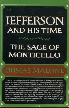 Item #18061 The Sage Of Monticello; Volume Six Of Jefferson And His Time. Dumas Malone