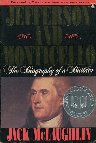 Item #18064 Jefferson And Monticello, The Biography Of a Builder. Jack McLaughlin.