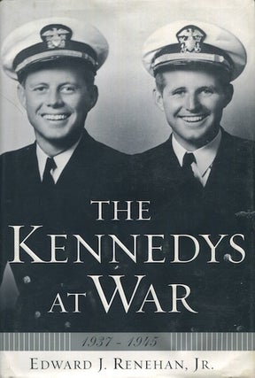 Item #18065 The Kennedys At War 1937-1945. Edward J. Renehan Jr