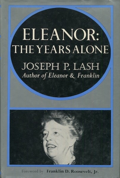 Item #18069 Eleanor: The Years Alone; Foreword by Franklin D. Roosevelt Jr. Joseph P. Lash.