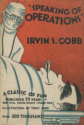 Item #18163 Speaking Of Operations. Irwin S. Cobb